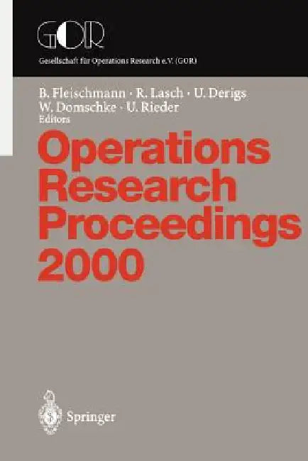 Operations Research Proceedings: Selected Papers of the Symposium on Operations Research (or 2000) Dresden, September 9-12, 2000 by B. Fleischmann, R. Lasch, U. Derigs