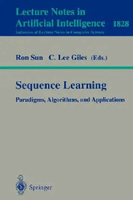 Sequence Learning: Paradigms, Algorithms, and Applications by Ron Sun, C. Lee Giles