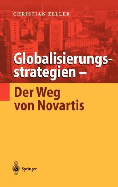 Globalisierungsstrategien -- Der Weg Von Novartis by Christian Zeller
