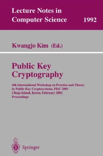 Public Key Cryptography: 4th International Workshop on Practice and Theory in Public Key Cryptosystems, Pkc 2001, Cheju Island, Korea, February 13-15, by Kwangjo Kim