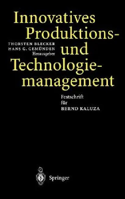 Innovatives Produktions-Und Technologiemanagement: Festschrift Für Bernd Kaluza by Thorsten Blecker, Hans G. Gemünden