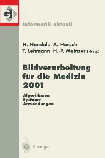 Bildverarbeitung Für Die Medizin 2001: Algorithmen -- Systeme -- Anwendungen by Heinz Handels, Alexander Horsch, Thomas Lehmann
