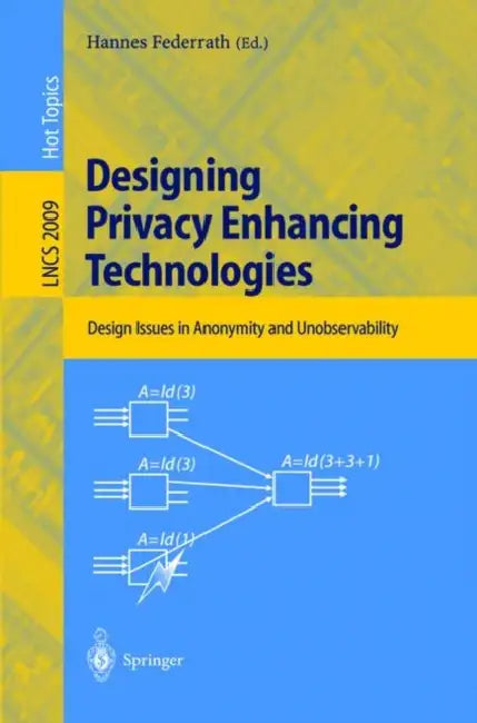 Designing Privacy Enhancing Technologies: International Workshop on Design Issues in Anonymity and Unobservability, Berkeley, Ca, Usa, July 25-26, 200 by Hannes Federrath