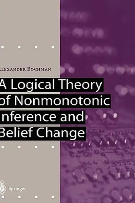 A Logical Theory of Nonmonotonic Inference and Belief Change by Alexander Bochman