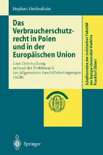 Das Verbraucherschutzrecht in Polen Und in Der Europäischen Union: Eine Untersuchung Anhand Der Problematik Der Allgemeinen Geschäftsbedingungen (Agb) by Stephan Heidenhain