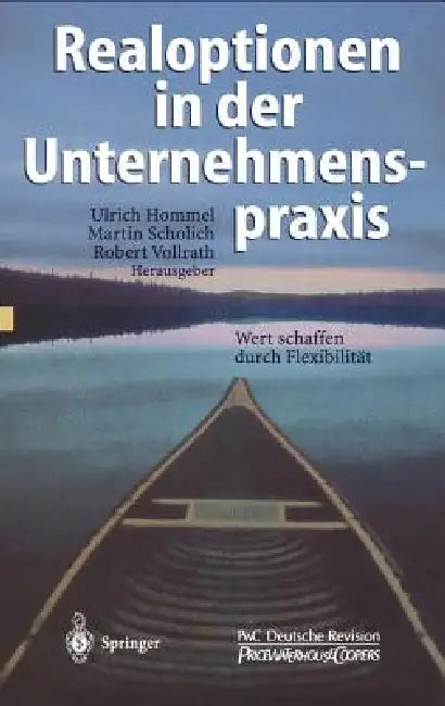 Realoptionen in Der Unternehmenspraxis: Wert Schaffen Durch Flexibilität by Ulrich Hommel, Martin Scholich, Robert Vollrath