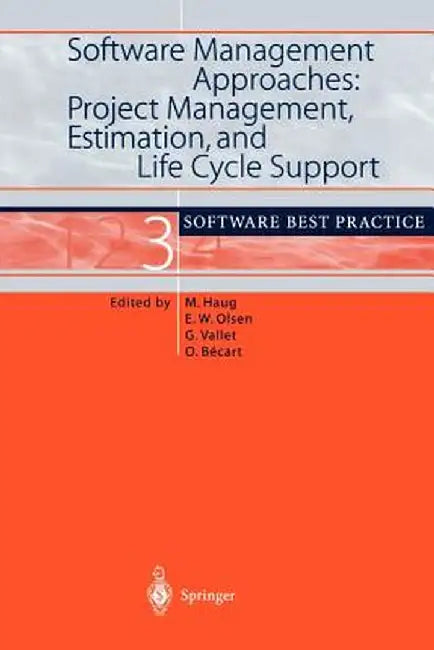 Software Management Approaches: Project Management, Estimation, and Life Cycle Support: Software Best Practice 3 by Michael Haug
