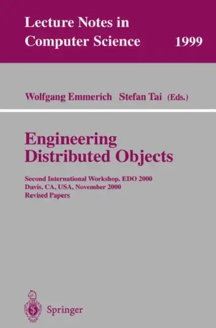 Engineering Distributed Objects: Second International Workshop, EDO 2000 Davis, Ca, Usa, November 2-3, 2000 Revised Papers by Wolfgang Emmerich, Stefan Tai