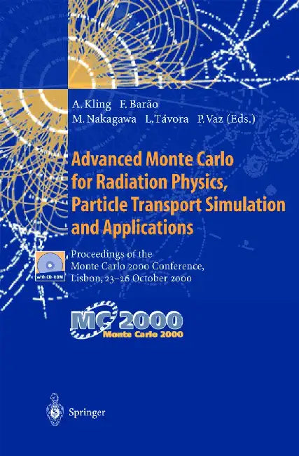 Advanced Monte Carlo for Radiation Physics, Particle Transport Simulation and Applications: Proceedings of the Monte Carlo 2000 Conference, Lisbon, 23 by Andreas Kling