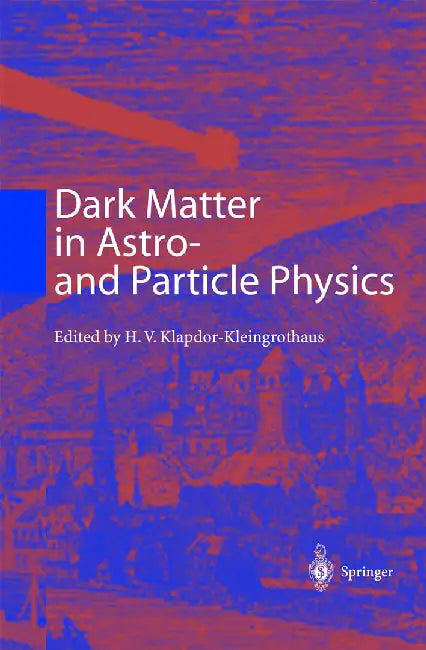 Dark Matter in Astro- And Particle Physics: Proceedings of the International Conference Dark 2000, Heidelberg, Germany, 10-14 July 2000 by Hans Volker Klapdor-Kleingrothaus