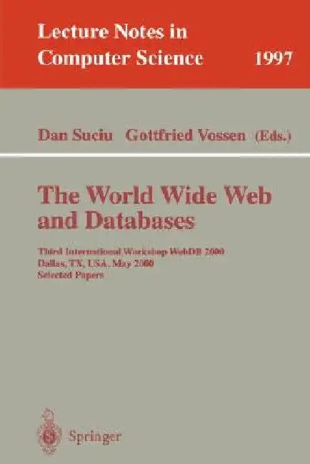 The World Wide Web and Databases: Third International Workshop Webdb2000, Dallas, Tx, Usa, May 18-19, 2000. Selected Papers by Dan Suciu, Gottfried Vossen