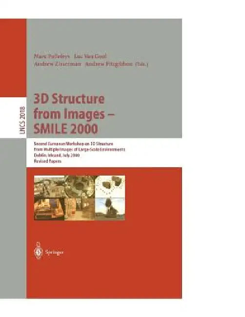 3D Structure from Images - Smile 2000: Second European Workshop on 3D Structure from Multiple Images of Large-Scale Environments Dublin, Ireland, July by Marc Pollefeys, Luc Van Gool, Andrew Zisserman