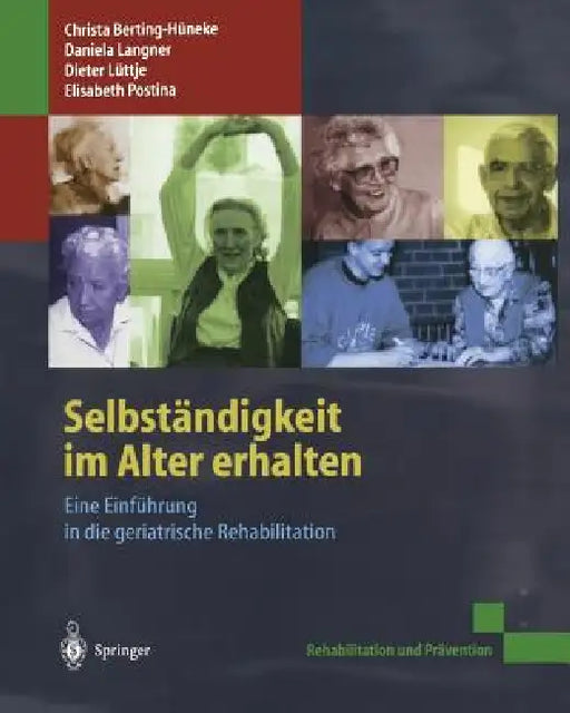 Selbständigkeit Im Alter Erhalten: Eine Einführung in Die Geriatrische Rehabilitation by D. Hoop, Christa Berting-Hüneke, U. Sell