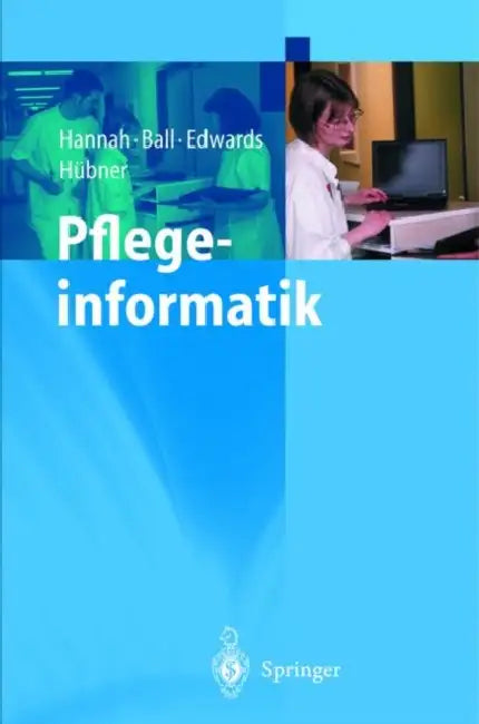 Pflegeinformatik by Kathryn J. Hannah, U. Hübner, H. Merscheim