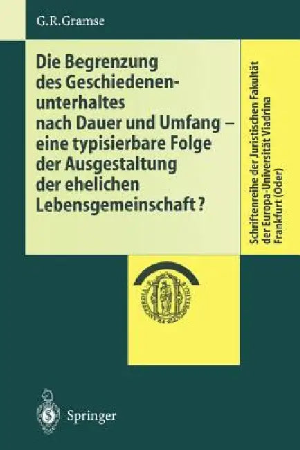 Die Begrenzung Des Geschiedenenunterhaltes Nach Dauer Und Umfang: Eine Typisierbare Folge Der Ausgestaltung Der Ehelichen Lebensgemeinschaft? by Gerold R. Gramse