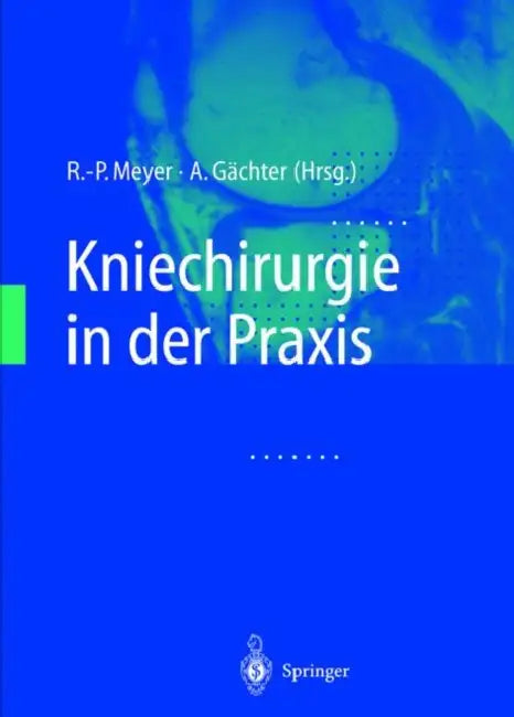 Kniechirurgie in Der Praxis by R. -P Meyer, A. Gdchter, A. Gc$chter