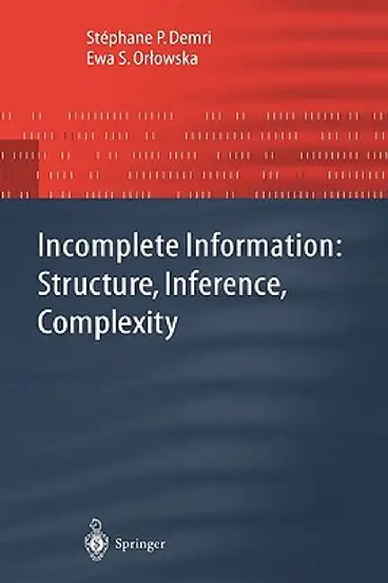 Incomplete Information: Structure, Inference, Complexity by Stephane P. Demri