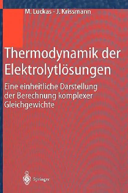 Thermodynamik Der Elektrolytlösungen: Eine Einheitliche Darstellung Der Berechnung Komplexer Gleichgewichte by M. Luckas, J. Krissmann