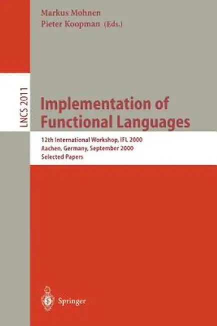 Implementation of Functional Languages: 12th International Workshop, Ifl 2000 Aachen, Germany, September 4-7, 2000. Selected Papers by Markus Mohnen