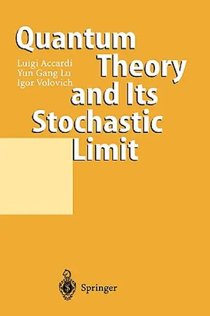 Quantum Theory and Its Stochastic Limit by Luigi Accardi