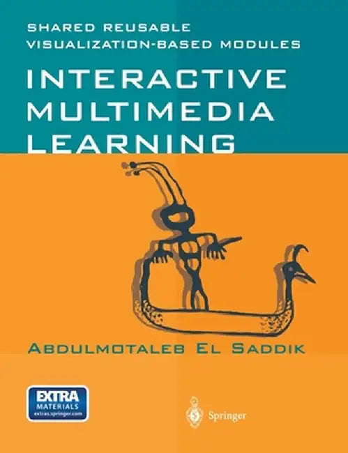 Interactive Multimedia Learning: Shared Reusable Visualization-Based Modules [With CD-ROM] by Abdulmotaleb El Saddik