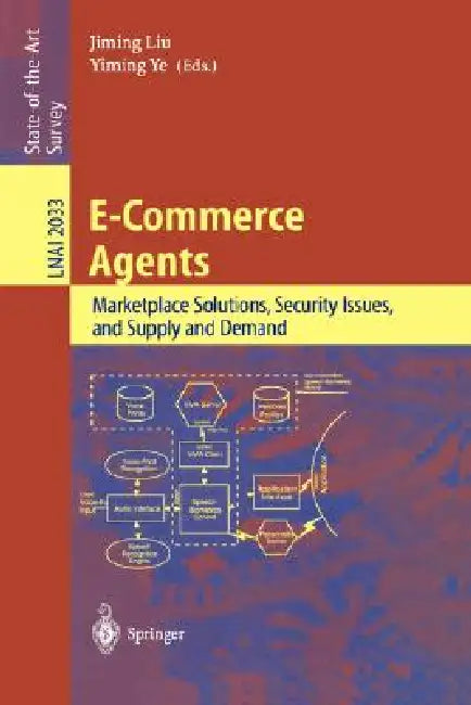 E-Commerce Agents: Marketplace Solutions, Security Issues, and Supply and Demand by Jimingx Liu, Yiming Ye