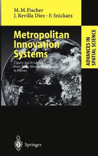 Metropolitan Innovation Systems: Theory and Evidence from Three Metropolitan Regions in Europe by A. Varga