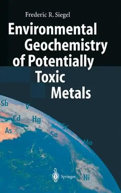 Environmental Geochemistry of Potentially Toxic Metals by Frederic R. Siegel