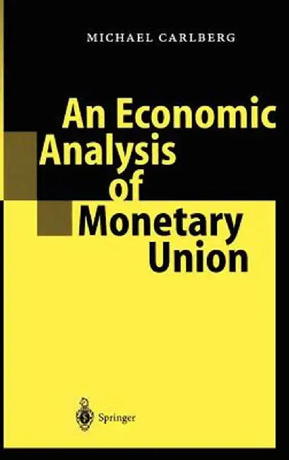 An Economic Analysis of Monetary Union by Michael Carlberg