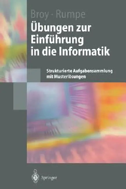 Übungen Zur Einführung in Die Informatik: Strukturierte Aufgabensammlung Mit Musterlösungen by Manfred Broy, Bernhard Rumpe