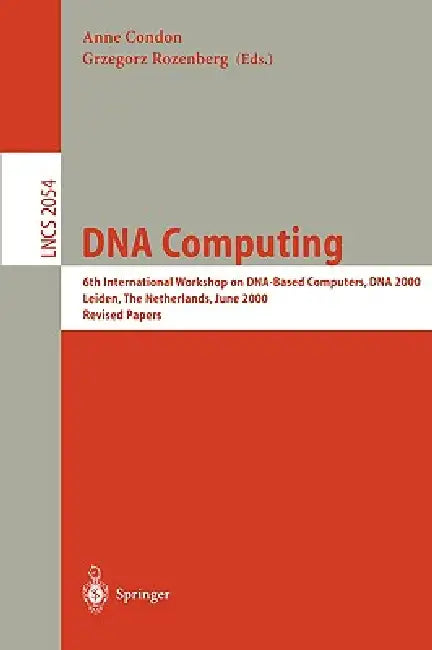 DNA Computing: 6th International Workshop on Dna-Based Computers, DNA 2000, Leiden, the Netherlands, June 13-17, 2000. Revised Papers by Anne Condon, Grzegorz Rozenberg