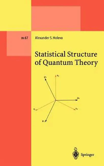 Statistical Structure of Quantum Theory by Alexander S. Holevo
