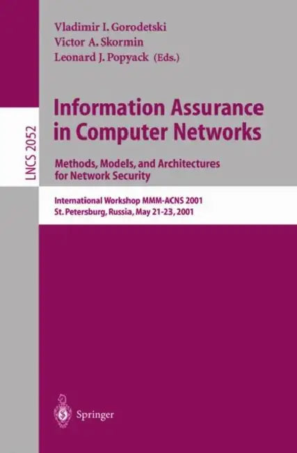 Information Assurance in Computer Networks: Methods, Models and Architectures for Network Security: International Workshop MMM-Acns 2001 St. Petersbur by Vladimir I. Gorodetski, Victor A. Skormin, Leonard J. Popyack