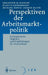 Perspektiven Der Arbeitsmarktpolitik: Internationaler Vergleich Und Empfehlungen Für Deutschland by C. M. Schmidt, K. F. Zimmermann, M. Fertig