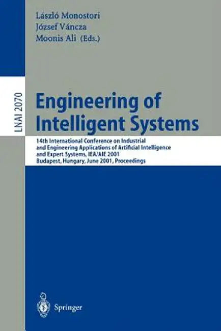Engineering of Intelligent Systems: 14th International Conference on Industrial and Engineering Applications of Artificial Intelligence and Expert Sys by Laszlo Monostori