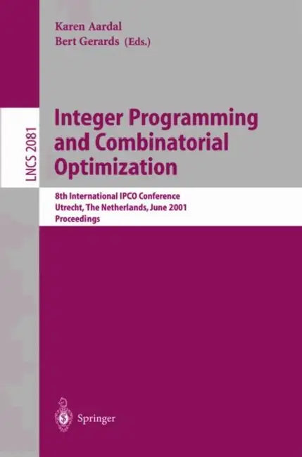 Integer Programming and Combinatorial Optimization: 8th International Ipco Conference, Utrecht, the Netherlands, June 13-15, 2001. Proceedings by Karen Aardal, Bert Gerards