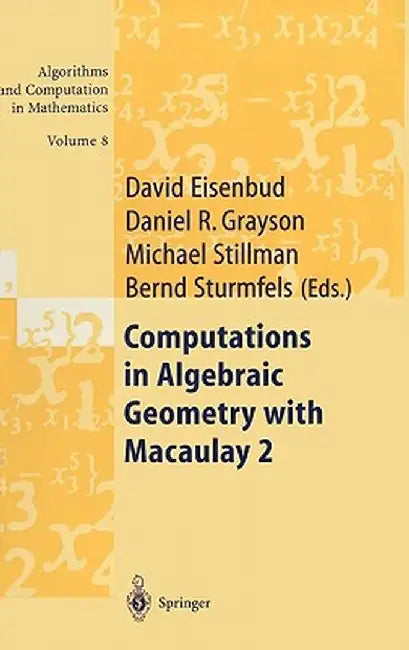 Computations in Algebraic Geometry with Macaulay 2 by David Eisenbud