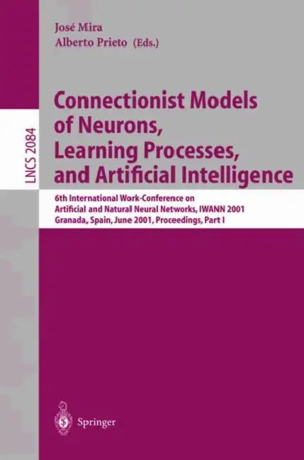 Connectionist Models of Neurons, Learning Processes, and Artificial Intelligence: 6th International Work-Conference on Artificial and Natural Neural N by Jose Mira, Alberto Prieto