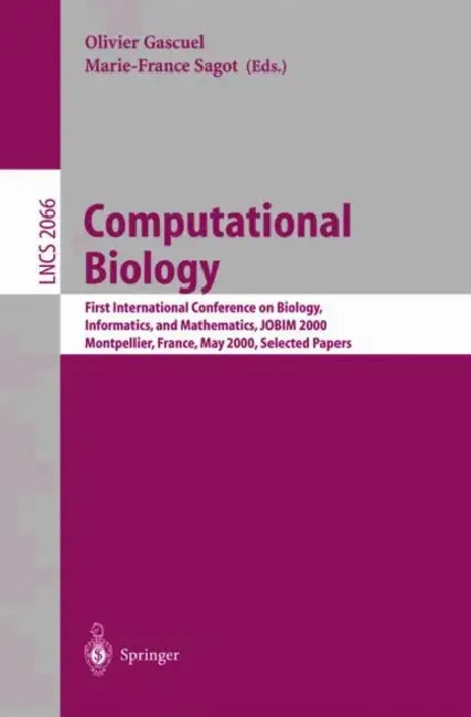 Computational Biology: First International Conference on Biology, Informatics, and Mathematics, Jobim 2000 Montpellier, France, May 3-5, 2000 Selected by Olivier Gascuel, Marie-France Sagot