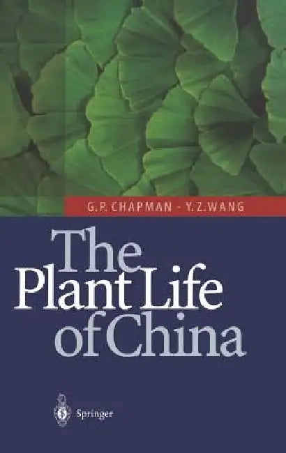 The Plant Life of China: Diversity and Distribution by Geoffrey P. Chapman, Yin-Zheng Wang