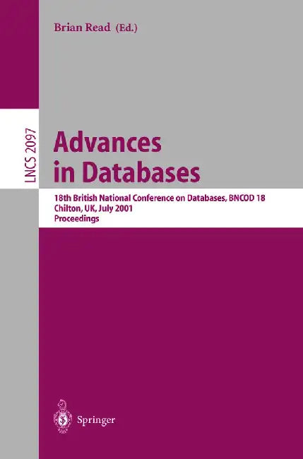 Advances in Databases: 18th British National Conference on Databases, Bncod 18 Chilton, Uk, July 9-11, 2001. Proceedings by Brian Read