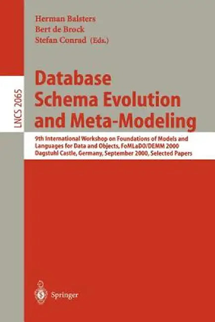 Database Schema Evolution and Meta-Modeling: 9th International Workshop on Foundations of Models and Languages for Data and Objects Fomlado/Demm 2000 by Herman Balsters