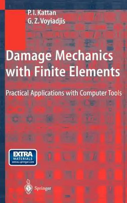 Damage Mechanics with Finite Elements: Practical Applications with Computer Tools by P. I. Kattan