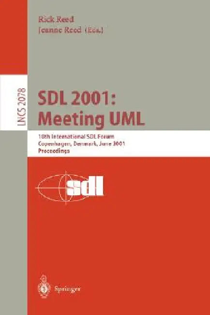 Sdl 2001: Meeting UML: 10th International Sdl Forum Copenhagen, Denmark, June 27-29, 2001. Proceedings by Rick Reed, Jeanne Reed