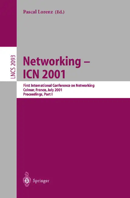 Networking - Icn 2001: First International Conference on Networking Colmar, France, July 9-13, 2001 Proceedings, Part I by Pascal Lorenz