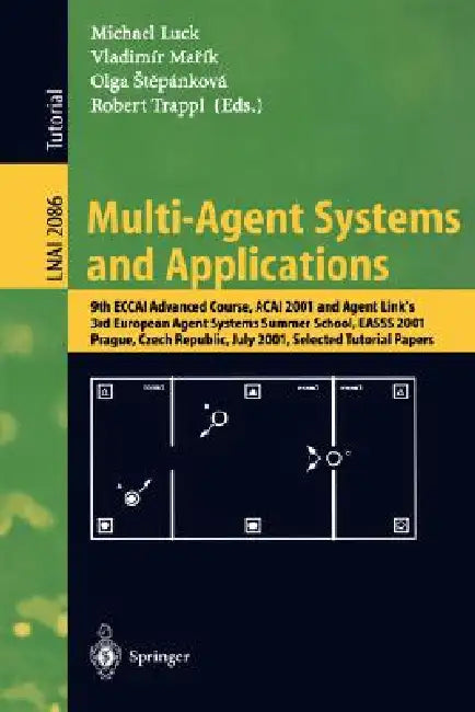 Multi-Agent Systems and Applications: 9th Eccai Advanced Course Acai 2001 and Agent Link's 3rd European Agent Systems Summer School, Easss 2001, Pragu by Michael Luck, Vladimir Marik, Olga Stepankova