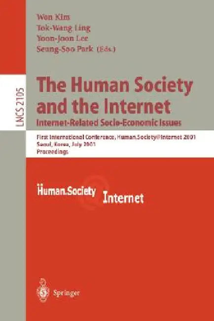 The Human Society and the Internet: Internet Related Socio-Economic Issues: First International Conference, Human.Society.Internet 2001, Seoul, Korea, by Won Kim, Tok-Wang Ling, Yoon-Joon Lee