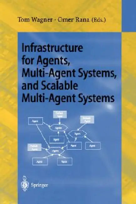 Infrastructure for Agents, Multi-Agent Systems, and Scalable Multi-Agent Systems: International Workshop on Infrastructure for Scalable Multi-Agent Sy by Tom Wagner, Omer F. Rana