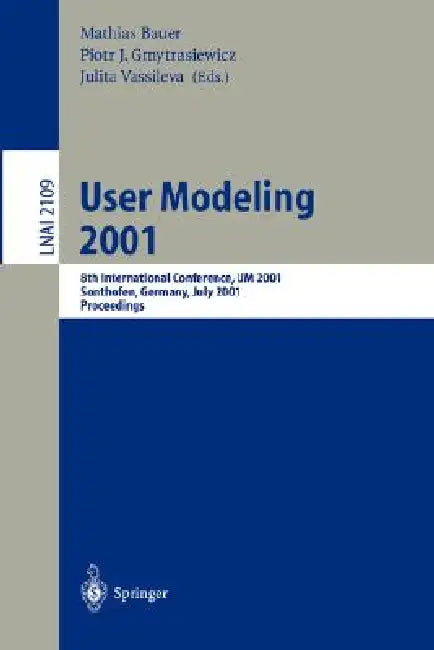 User Modeling 2001: 8th International Conference, Um 2001, Sonthofen, Germany, July 13-17, 2001. Proceedings by Mathias Bauer, Piotr J. Gmytrasiewicz, Julita Vassileva