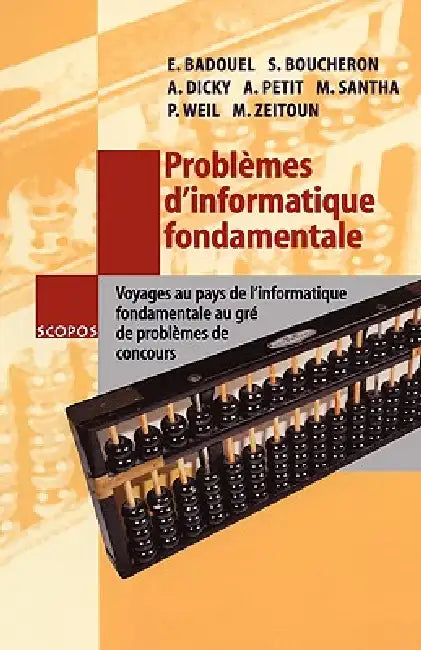 Problèmes d'Informatique Fondamentale: Voyages Au Pays de l'Informatique Fondamentale Au Gré de Problèmes de Concours by Eric Badouel, Stephane Boucheron, Anne Dicky